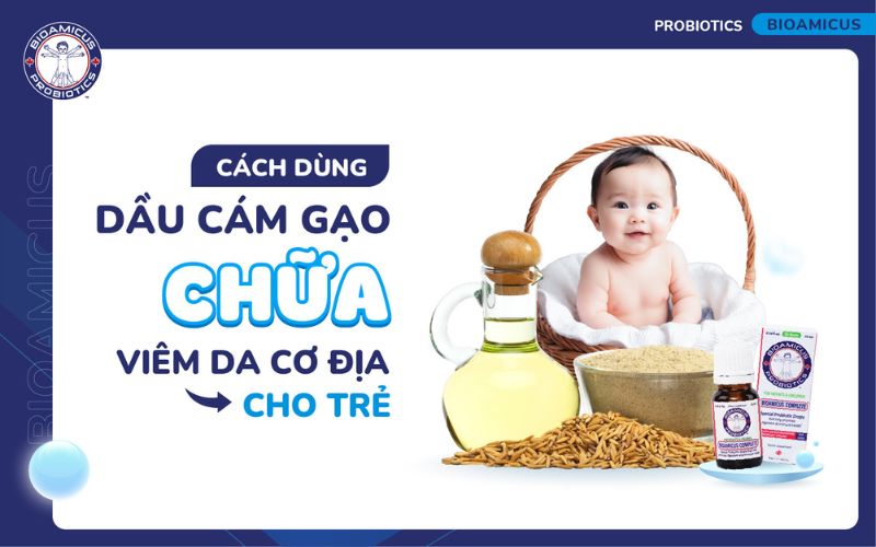 Dầu cám gạo chữa viêm da cơ địa cho trẻ