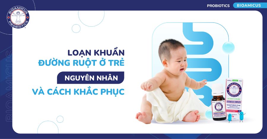 Loạn khuẩn đường ruột ở trẻ: Từ A-Z những điều ba mẹ cần biết