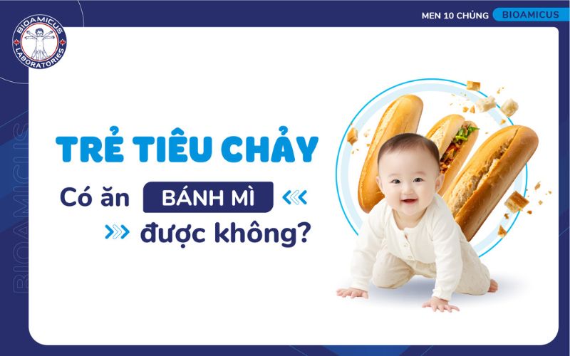 Trẻ ti&ecirc;u chảy c&oacute; ăn b&aacute;nh m&igrave; được kh&ocirc;ng?
