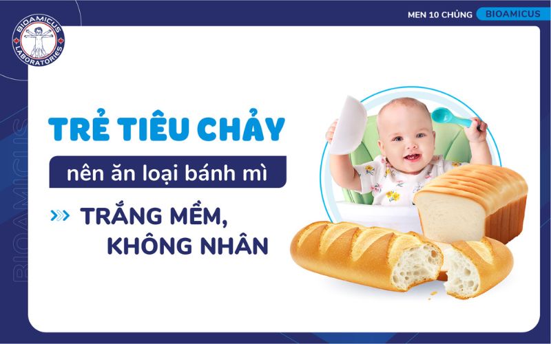 Trẻ ti&ecirc;u chảy n&ecirc;n ăn b&aacute;nh m&igrave; trắng, mềm, kh&ocirc;ng nh&acirc;n