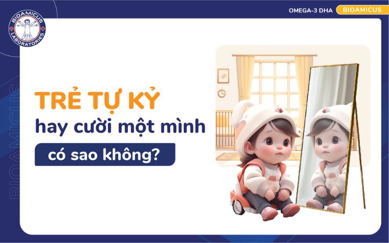Trẻ tự kỷ hay cười một m&igrave;nh c&oacute; sao kh&ocirc;ng?