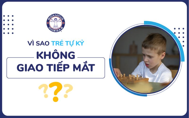 Vì sao trẻ tự kỷ không giao tiếp mắt?