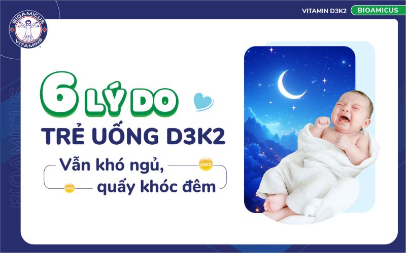 6 l&yacute; do trẻ uống d3k2 vẫn kh&oacute; ngủ