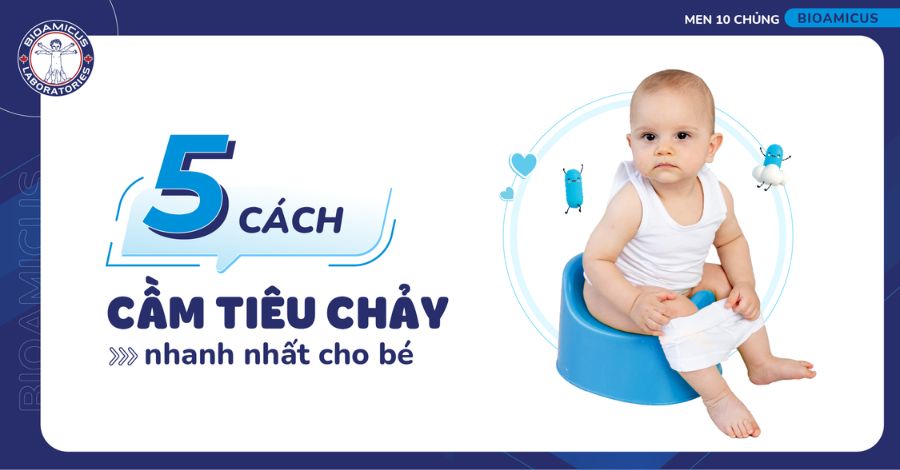 Hướng dẫn mẹ 5 cách cầm tiêu chảy nhanh nhất cho bé tại nhà