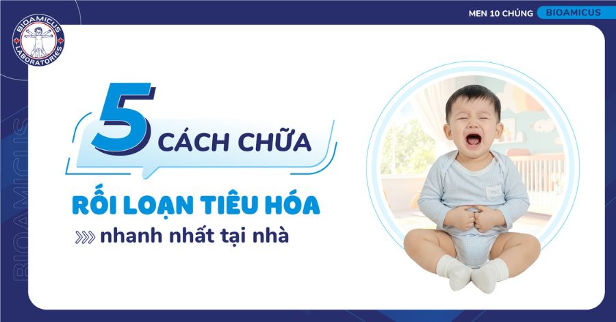 Bật mí 5 cách chữa rối loạn tiêu hóa nhanh nhất tại nhà cho bé