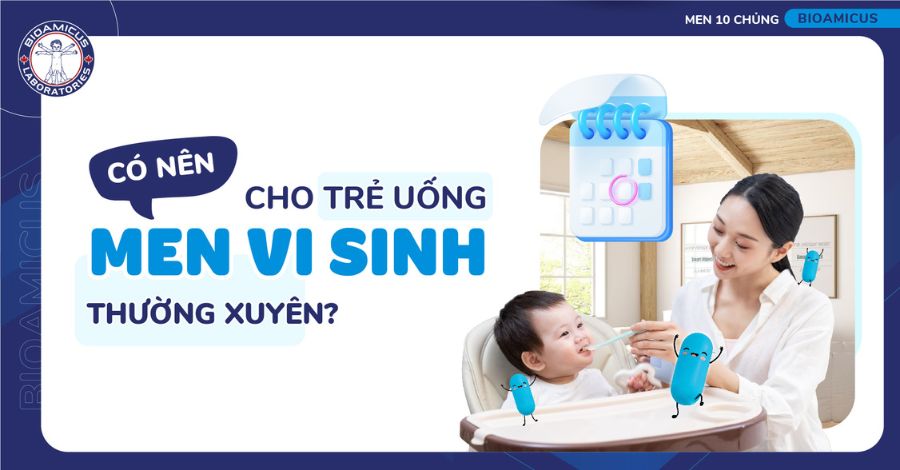 Có nên cho trẻ uống men vi sinh thường xuyên không?