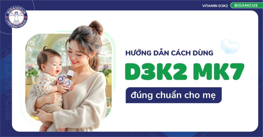 Hướng dẫn cách dùng Vitamin D3K2 MK7 cho hiệu quả tối ưu