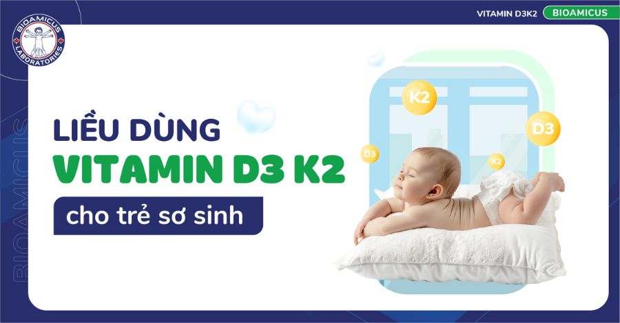 CHIA SẺ Liều dùng Vitamin D3 K2 cho trẻ sơ sinh?