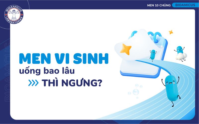 men vi sinh uống bao l&acirc;u th&igrave; ngưng
