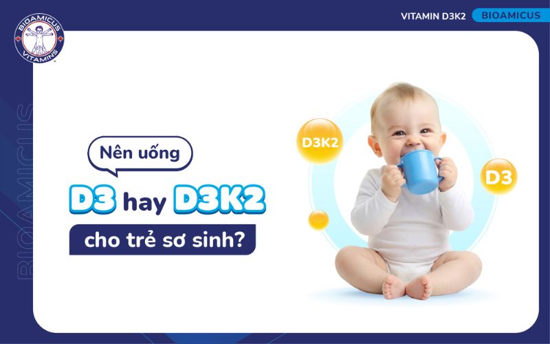 GÓC GIẢI ĐÁP Nên uống D3 hay D3K2 cho trẻ sơ sinh?