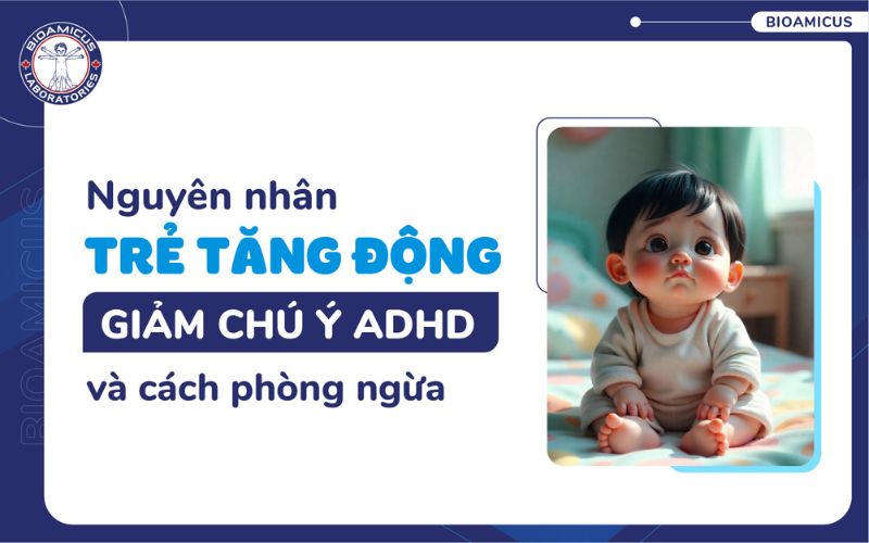 Nguy&ecirc;n nh&acirc;n trẻ tăng động giảm ch&uacute; &yacute;