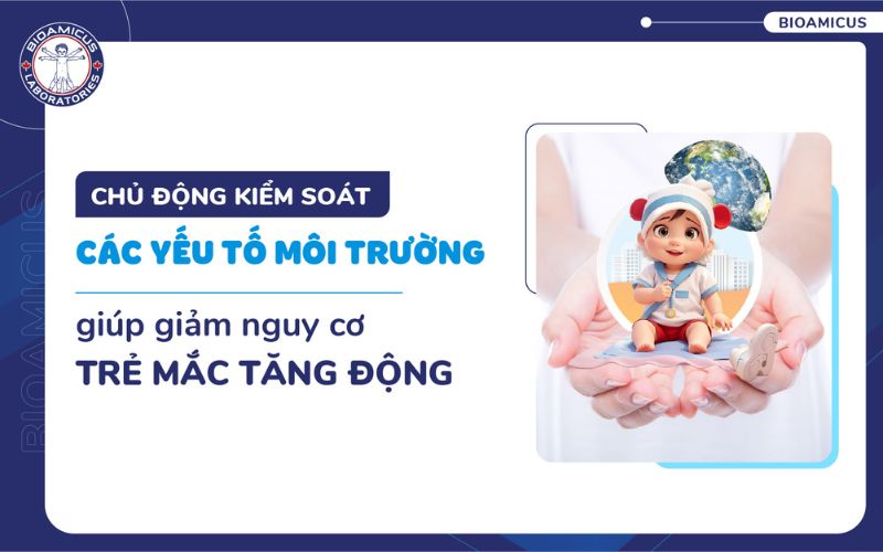 Kiểm s&aacute;t yếu tố m&ocirc;i trường gi&uacute;p giảm nguy cơ tăng động