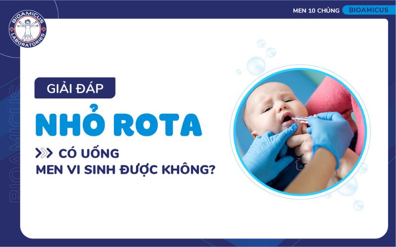Nhỏ rota c&oacute; uống men vi sinh được kh&ocirc;ng?