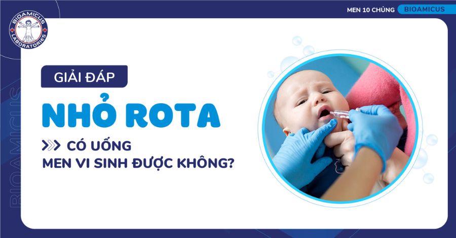 Nhỏ rota có uống men vi sinh được không? Giải đáp từ A-Z