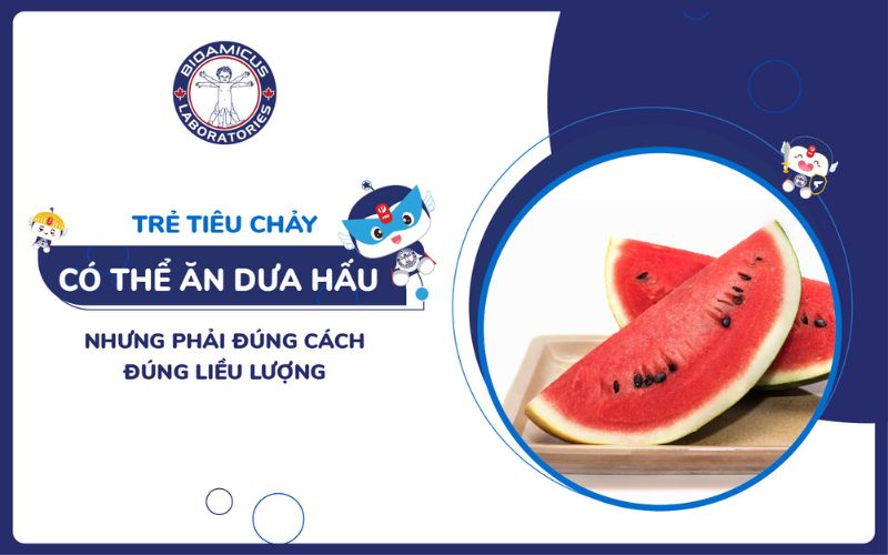 Trẻ ti&ecirc;u chảy c&oacute; thể ăn dưa hấu nhưng phải đ&uacute;ng c&aacute;ch