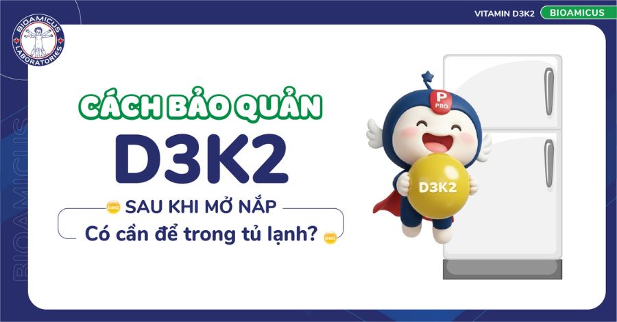 Cách bảo quản D3K2 sau khi mở nắp & 3 dấu hiệu D3K2 đã hỏng