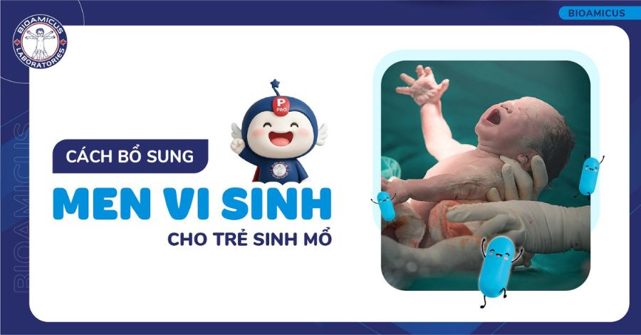 Vì sao cần bổ sung men vi sinh cho trẻ sinh mổ? Cách dùng hiệu quả