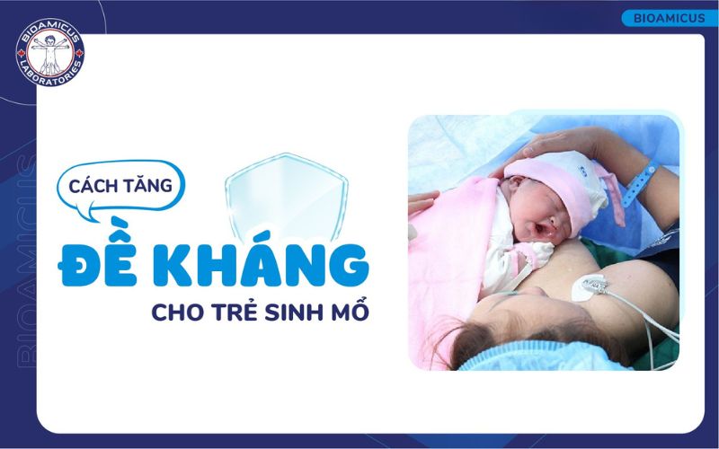 C&aacute;ch tăng đề kh&aacute;ng cho trẻ sinh mổ