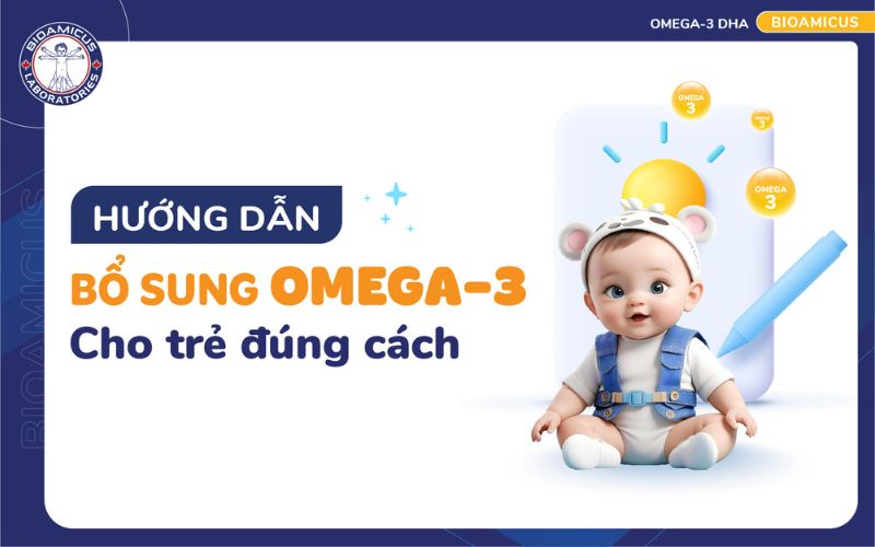 Hướng dẫn bổ sung Omega-3 cho trẻ đ&uacute;ng c&aacute;ch