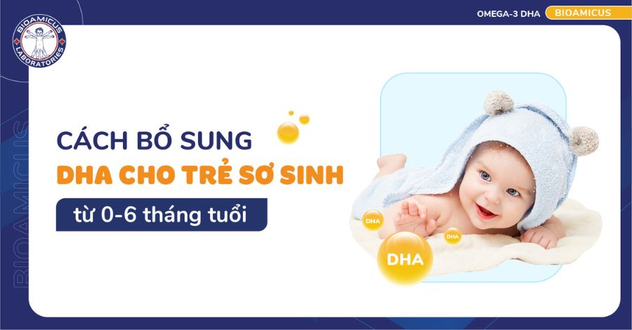 Cách bổ sung DHA cho trẻ sơ sinh từ 0-6 tháng tuổi