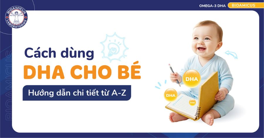 Cách dùng DHA cho bé - Hướng dẫn chi tiết từ A-Z