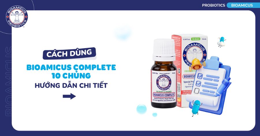BioAmicus Complete 10 chủng uống khi nào? Cách dùng chi tiết nhất