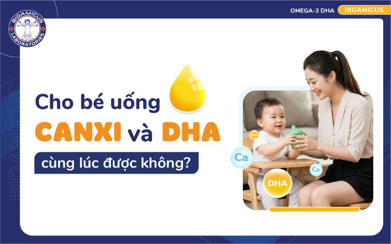 cho b&eacute; uống canxi v&agrave; dha c&ugrave;ng l&uacute;c được kh&ocirc;ng