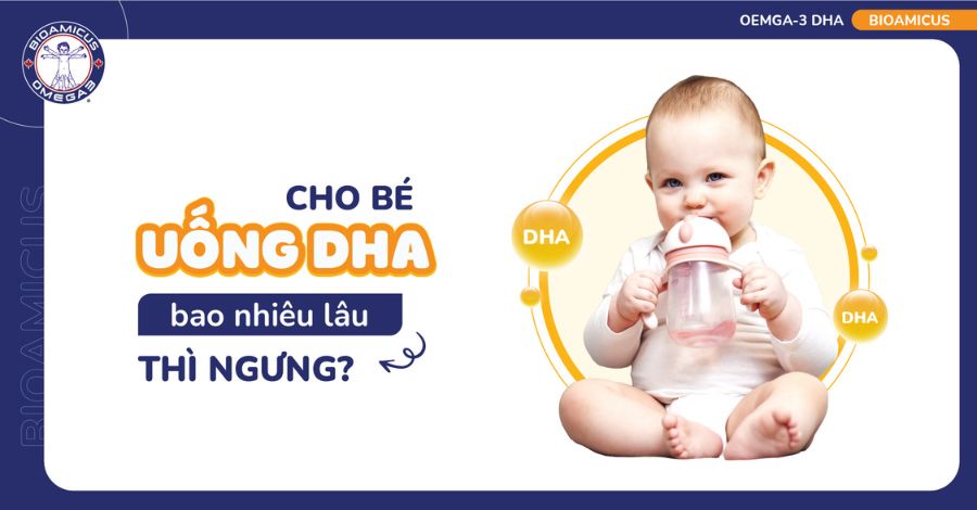 GÓC GIẢI ĐÁP Cho bé uống DHA bao lâu thì ngưng?