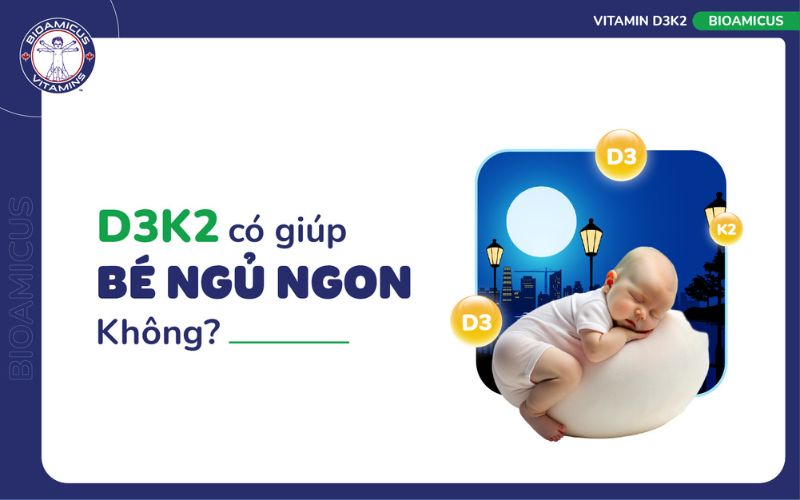 d3k2 c&oacute; gi&uacute;p b&eacute; ngủ ngon kh&ocirc;ng