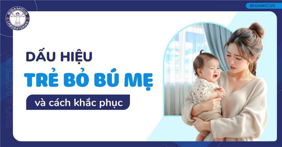 4 Dấu hiệu trẻ bỏ bú mẹ. Bỏ túi 4 mẹo khắc phục hiệu quả