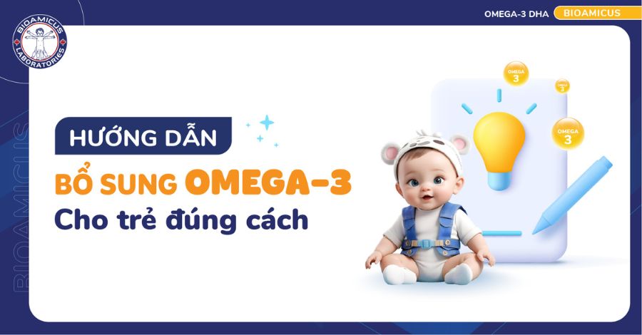 Hướng dẫn bổ sung Omega-3 cho trẻ đúng cách