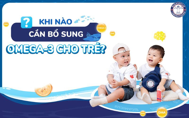 Khi n&agrave;o cần bổ sung Omega-3 cho trẻ?