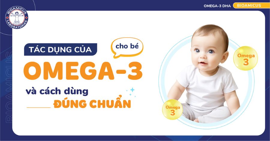Omega-3 cho bé: Tác dụng và cách bổ sung đúng chuẩn