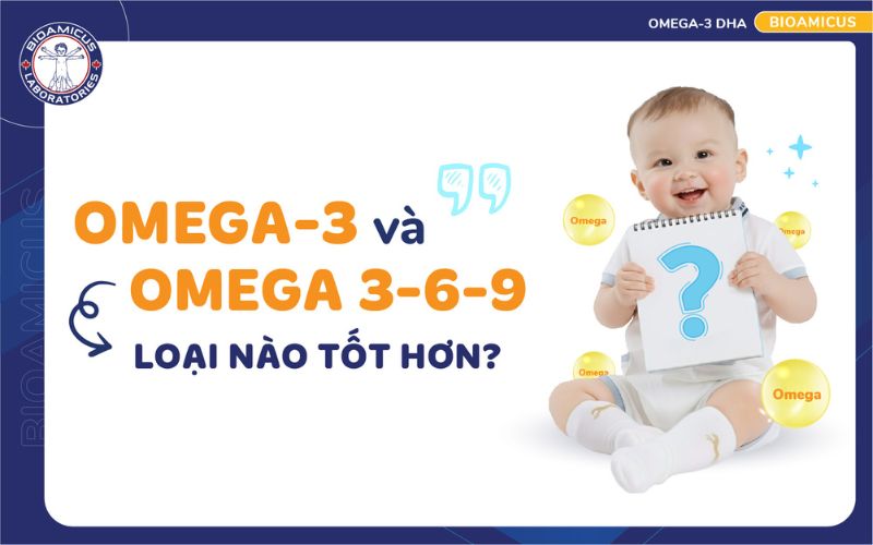 Omega-3 và Omega 3-6-9 loại nào tốt hơn?
