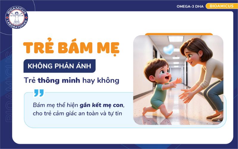 trẻ b&aacute;m mẹ kh&ocirc;ng phản &aacute;nh tr&iacute; th&ocirc;ng minh của trẻ