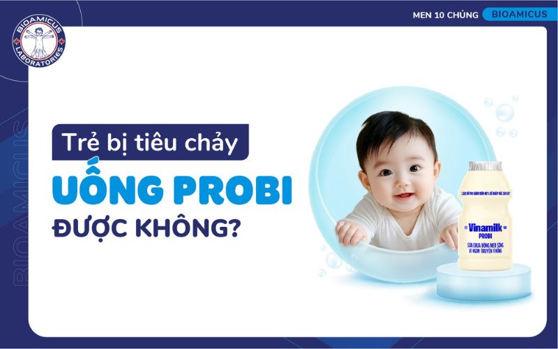 trẻ bị tiêu chảy uống Probi được không