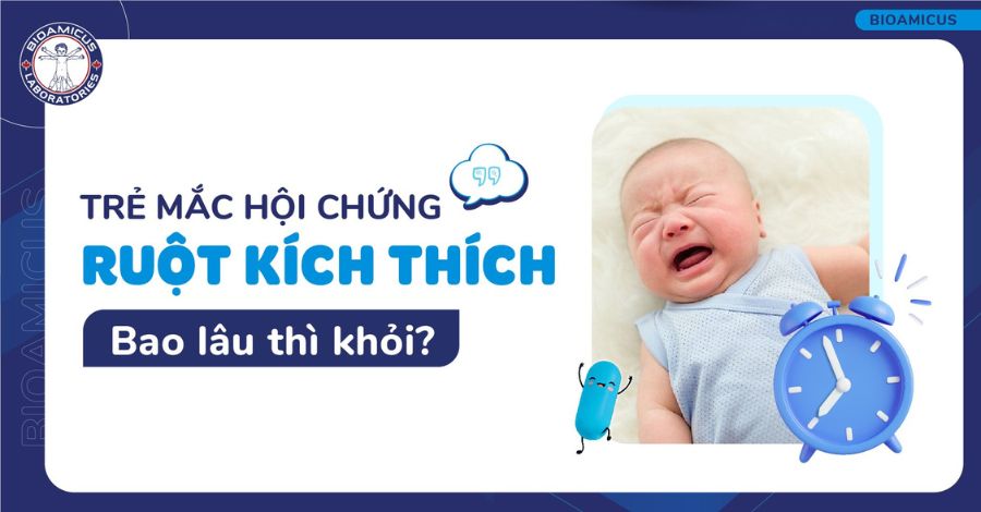 Trẻ mắc hội chứng ruột kích thích bao lâu thì khỏi? GIẢI ĐÁP NGAY