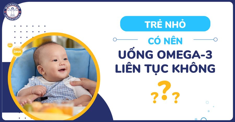 Trẻ nhỏ có nên uống Omega-3 liên tục không? Mẹ hãy lưu ý