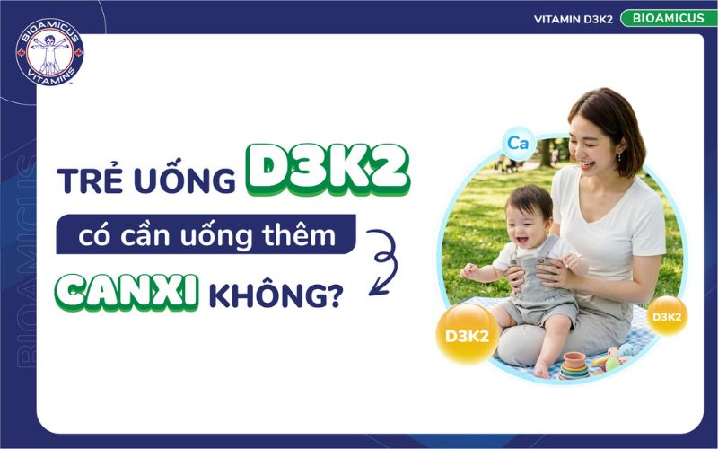 trẻ uống d3k2 c&oacute; cần uống th&ecirc;m canxi kh&ocirc;ng