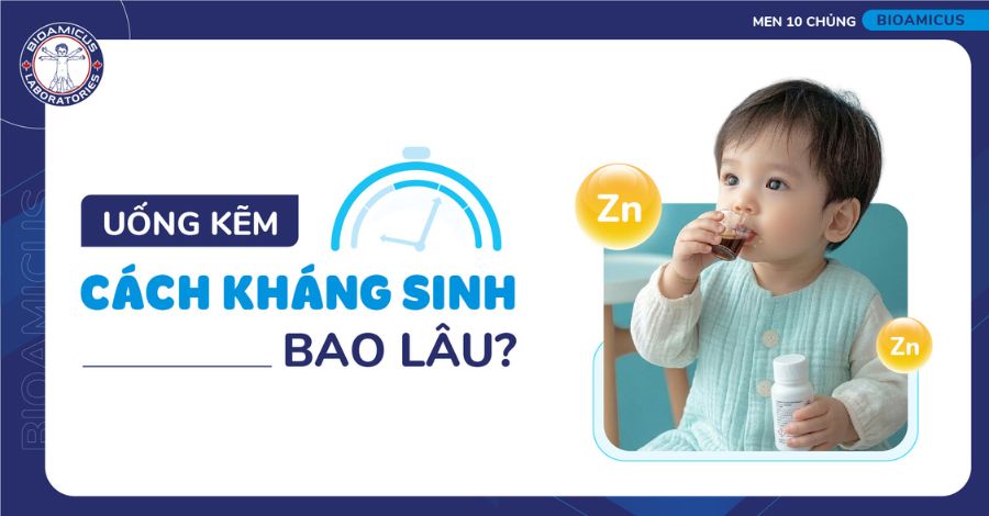 GÓC GIẢI ĐÁP Uống kẽm cách kháng sinh bao lâu?