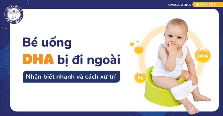 Bé uống DHA bị đi ngoài - Nhận biết nhanh và cách xử trí