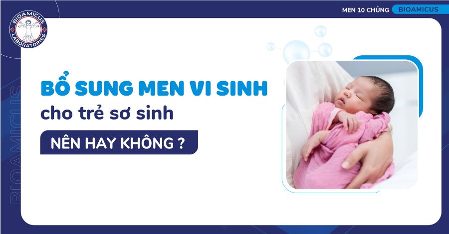 Bổ sung men vi sinh cho trẻ sơ sinh - Nên hay không?