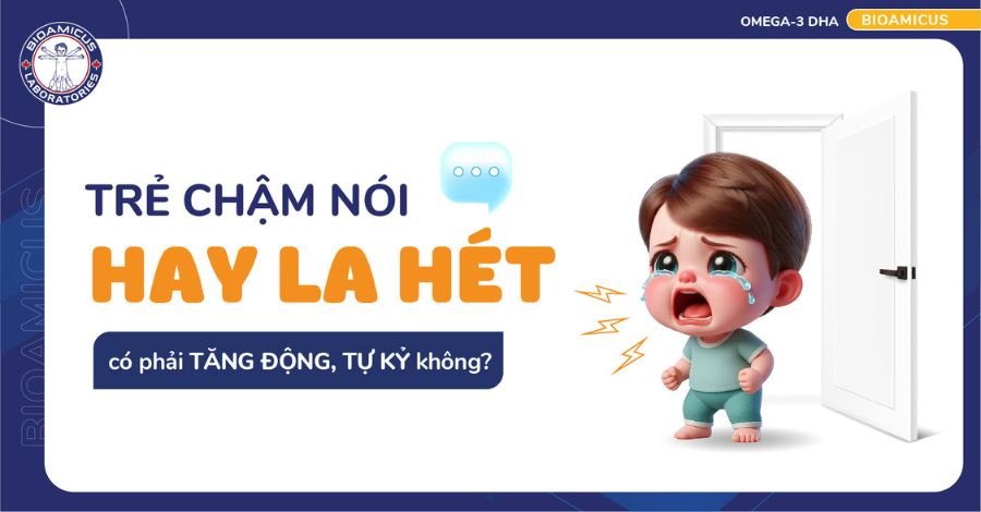 Trẻ chậm nói hay la hét có phải tăng động, tự kỷ không?