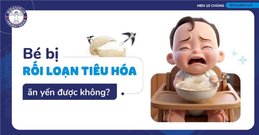 GIẢI ĐÁP Bé bị rối loạn tiêu hóa ăn yến được không?