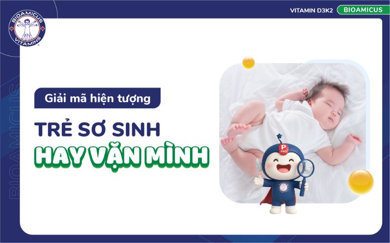 giải m&atilde; hiện tượng trẻ sơ sinh hay vặn m&igrave;nh