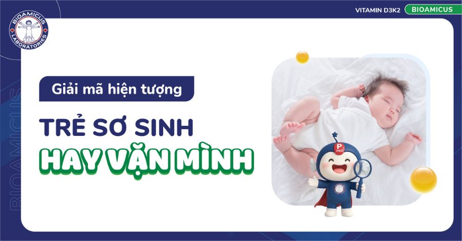 Hiện tượng trẻ sơ sinh hay vặn mình: Giải đáp từ A-Z
