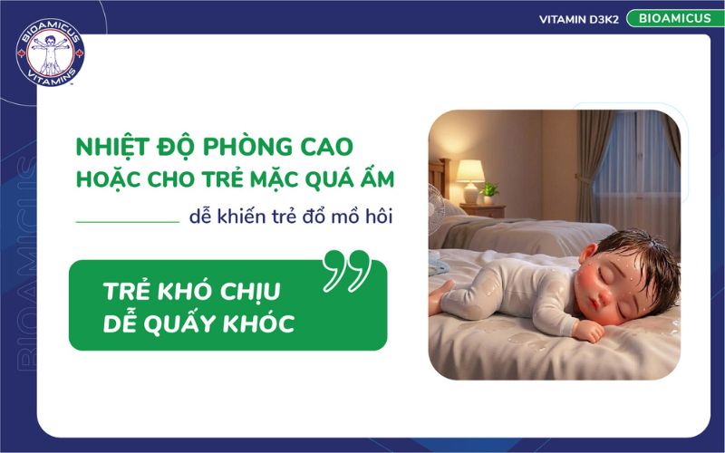 nhiệt độ ph&ograve;ng cao hoặc mặc qu&aacute; ấm khiến trẻ đổ mồ h&ocirc;i, kh&oacute;c đ&ecirc;m