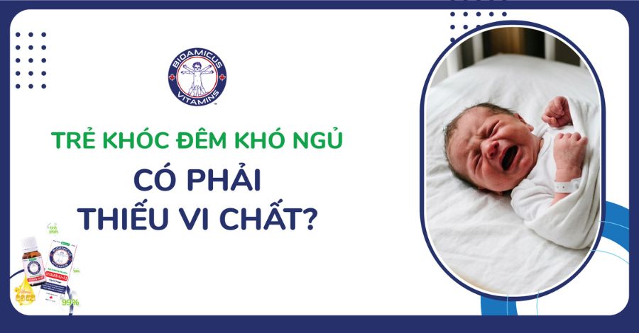 Nguyên nhân bé khóc đêm khó ngủ - có phải do thiếu vi chất