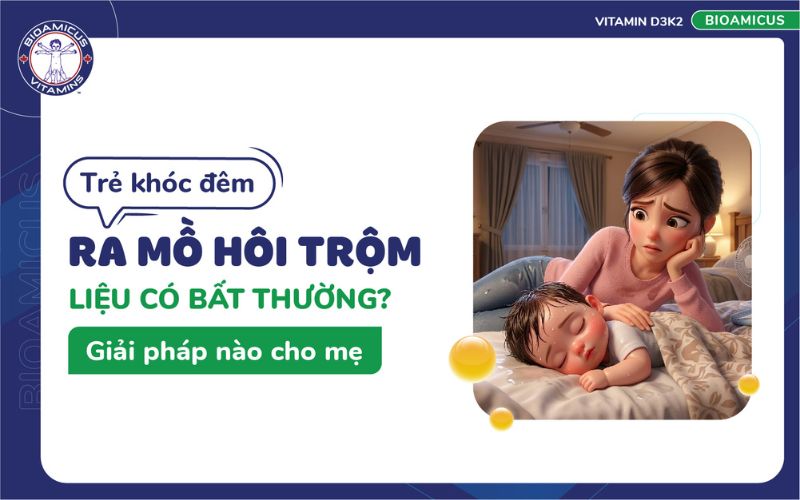 trẻ kh&oacute;c đ&ecirc;m ra mồ h&ocirc;i trộm