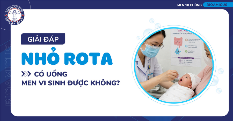 Nhỏ rota có uống men vi sinh được không?